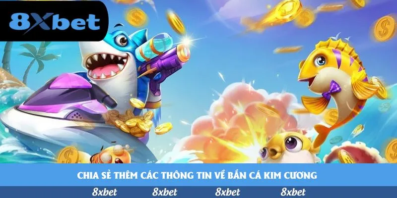 Chia sẻ thêm các thông tin về bắn cá kim cương